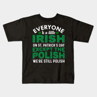 Everyone Is Irish On St Patricks Day Except Polish Kids T-Shirt